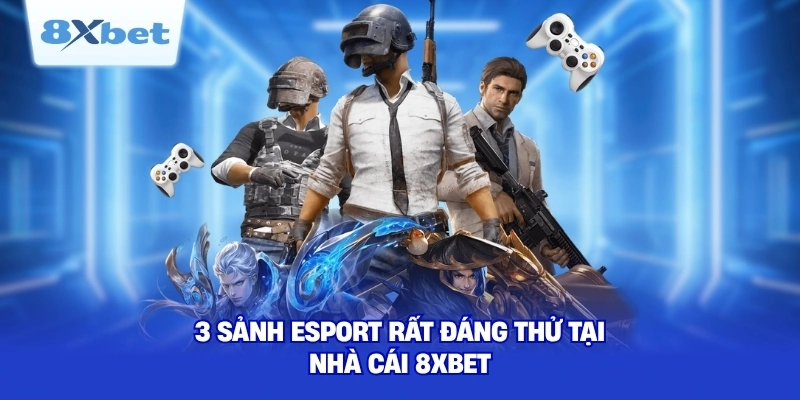 3 sảnh Esport rất đáng thử tại nhà cái 8XBET