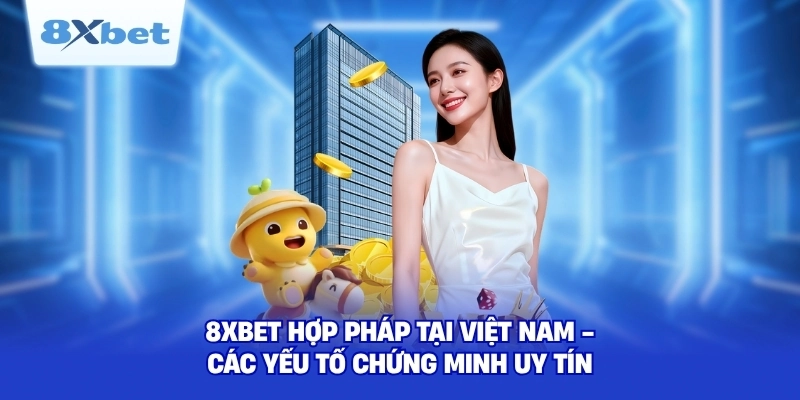 8XBET Hợp Pháp Tại Việt Nam