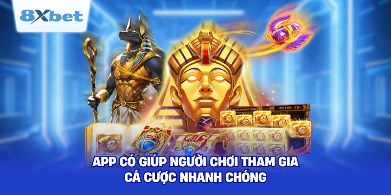 App có giúp người chơi tham gia cá cược nhanh chóng