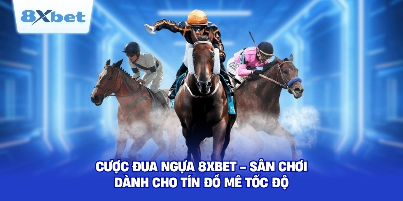 Cược Đua Ngựa 8XBET