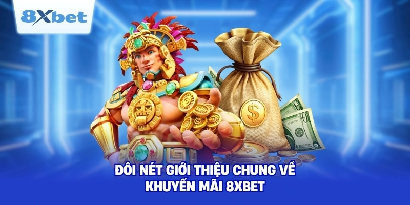 Đôi nét giới thiệu chung về khuyến mãi 8XBET