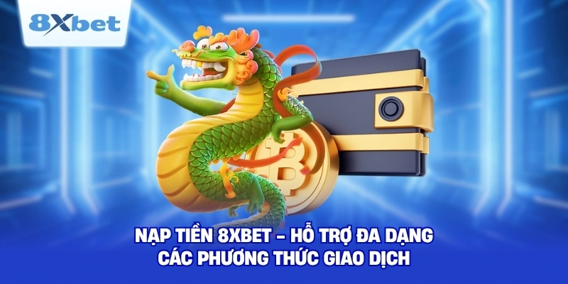  Nạp tiền 8XBET nhận nhiều khuyến mãi