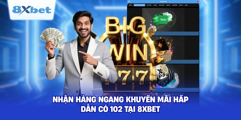 Nhận hàng ngang khuyến mãi hấp dẫn có 102 tại 8XBET