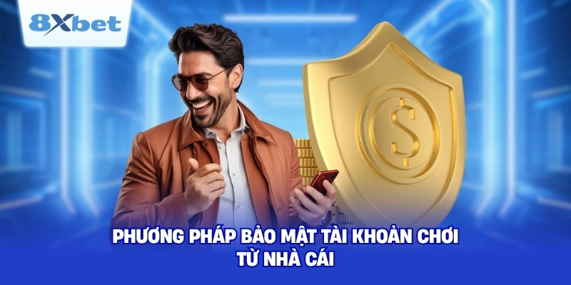 Phương pháp bảo mật tài khoản chơi từ nhà cái