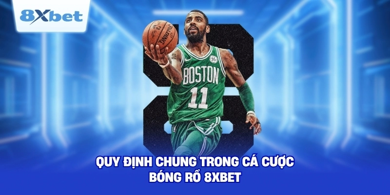 Quy định chung trong cá cược bóng rổ 8XBET