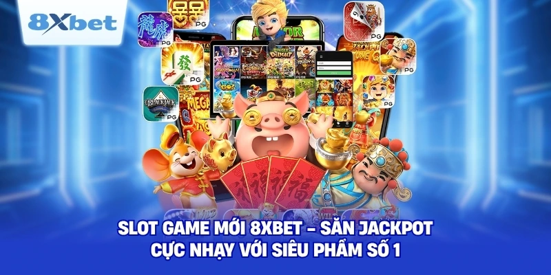 Slot Game Mới 8XBET