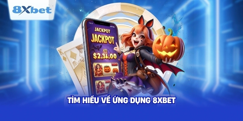 Tìm hiểu về ứng dụng 8XBET