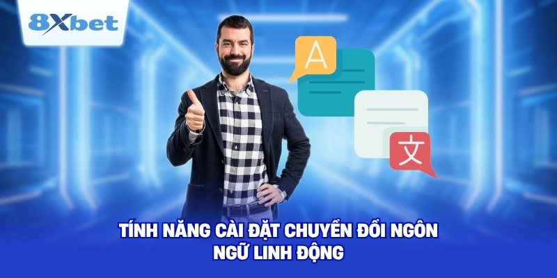 Tính năng cài đặt chuyển đổi ngôn ngữ linh động 
